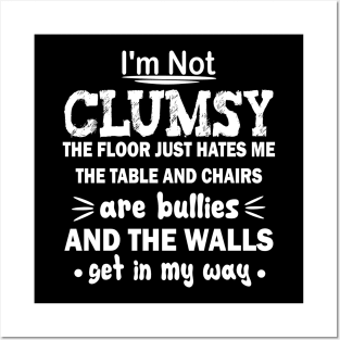 i'm not clumsy the floor just hates me the table and chairs are bullies and the walls get in my way Posters and Art